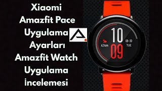 Xiaomi Amazfit Pace Uygulama Ayarları ve Amazfit Watch Uygulama İncelemesi