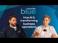 Out of the blue: How AI is transforming business operations