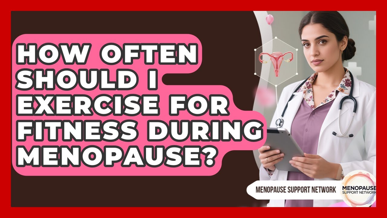 How Often Should I Exercise for Fitness During Menopause? | Menopause Support Network News