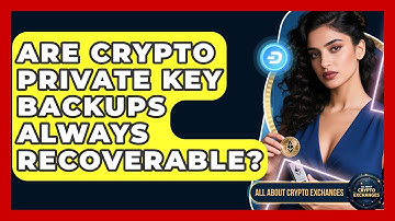 Are Crypto Private Key Backups Always Recoverable? - All About Crypto Exchanges