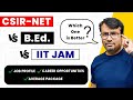 Csir net vs bed vs iitjam  which one is better  best career option and job profile