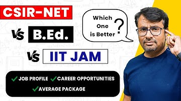 CSIR NET vs BEd vs IIT-JAM | Which One is Better? | Best Career Option and Job profile.