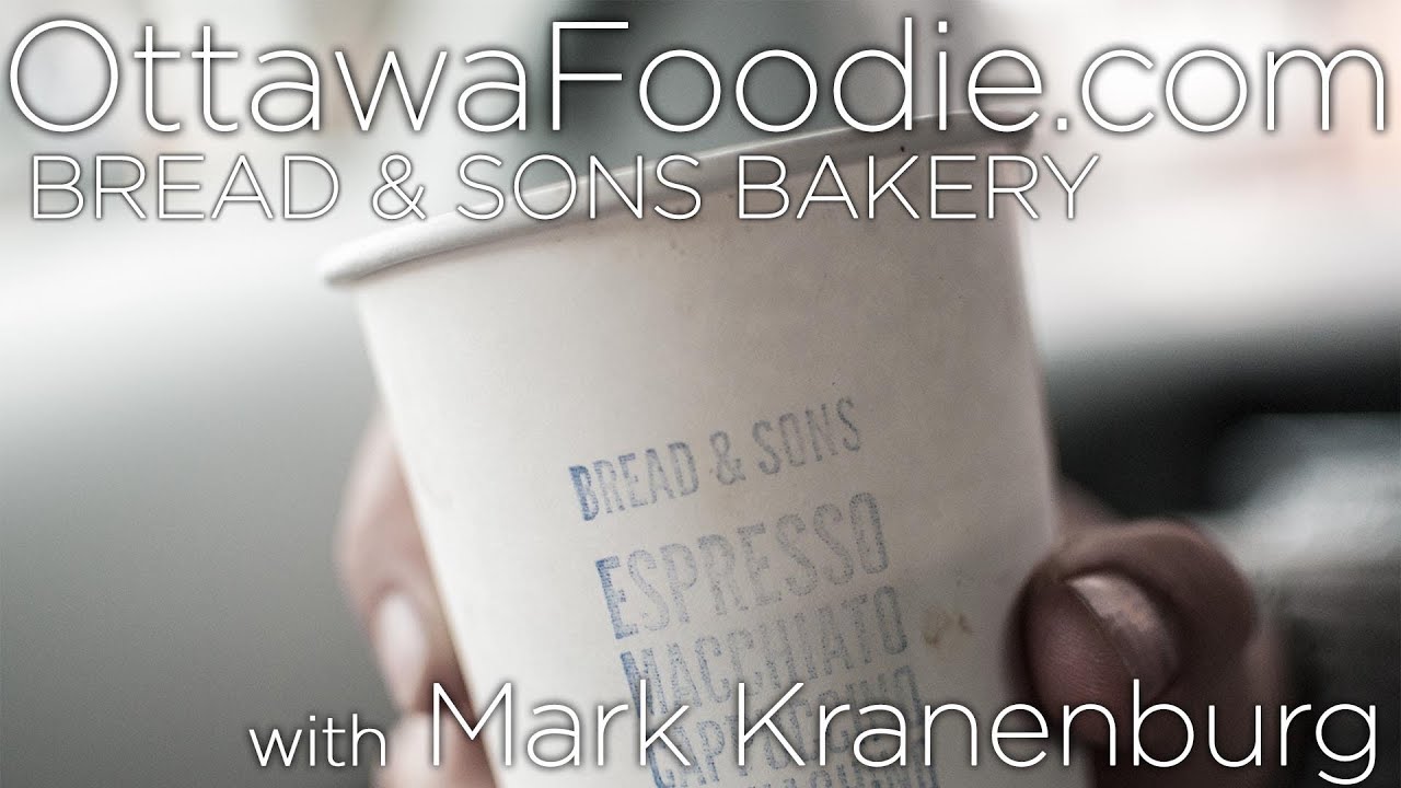 Ottawa Foodie TV Bread & Sons Bakery YouTube