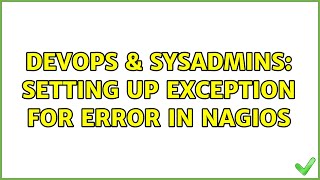 DevOps & SysAdmins: Setting up exception for error in nagios (2 Solutions!!)