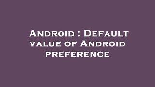 Android : Default value of Android preference