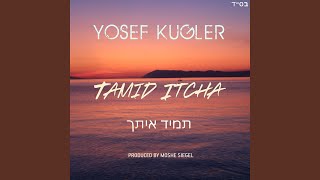 Miniatura de "Yosef Kugler - Tamid Itcha"