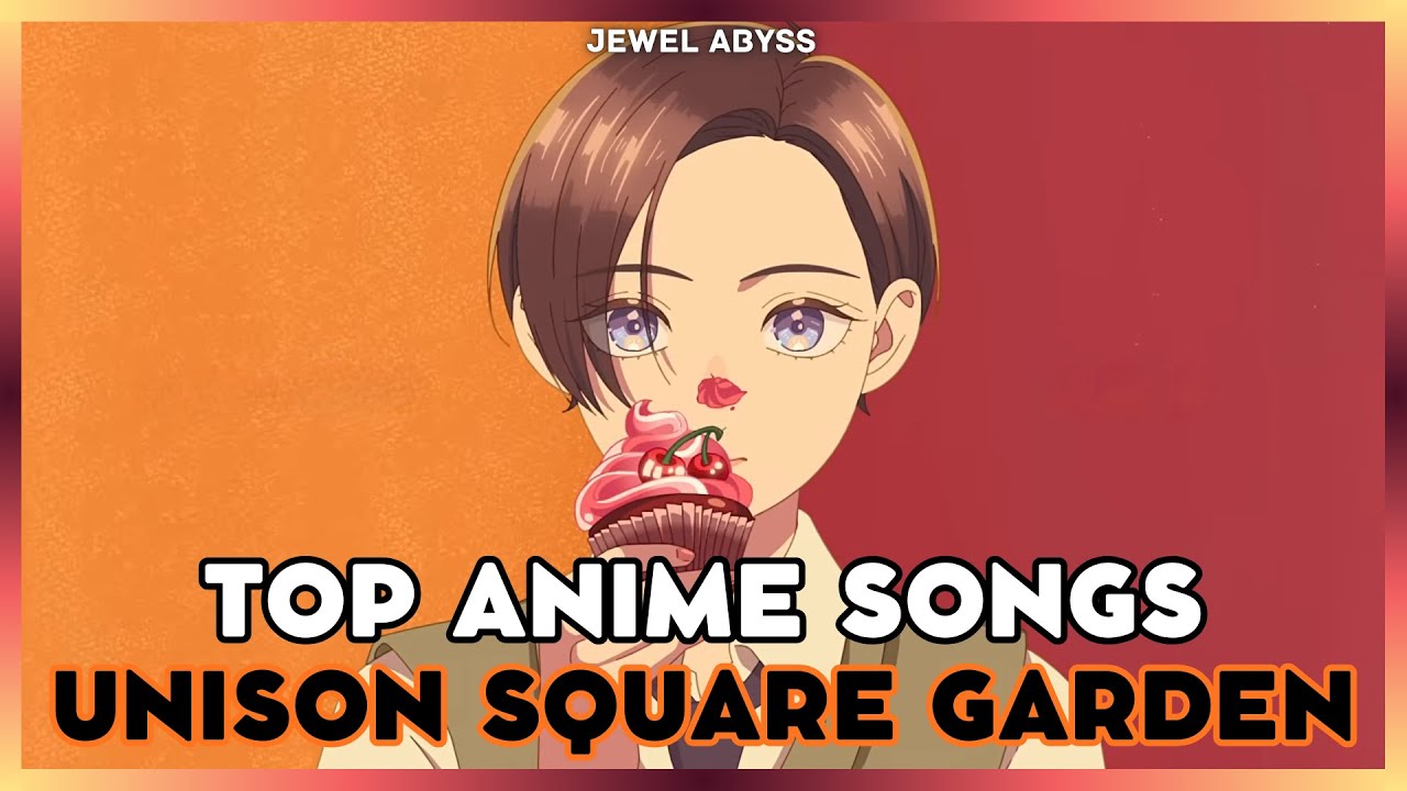 Top UNISON SQUARE GARDEN Anime Songs