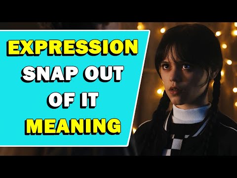 Expression 'Snap Out Of It' Meaning