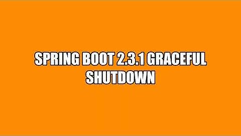 Spring Boot 2.3.1 graceful shutdown