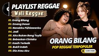 Wali Reggae Pop - ORANG BILANG - EMANG DASAR - NENEKKU PAHLAWANKU || POP REGGAE TERBAIK 2026