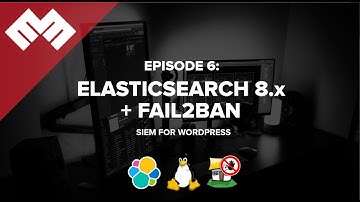 Episode 6: Elasticsearch 8.x + Fail2ban: SIEM for WordPress