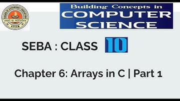 Class 10 | Chapter 6 - Arrays in C | Part 1 | SEBA Board Assam | Array Problems