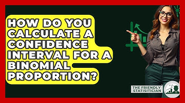 How Do You Calculate A Confidence Interval For A Binomial Proportion? - The Friendly Statistician