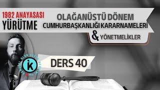 40 Anayasa Hukuku - Olağanüstü Dönem Cumhurbaşkanliği Kararnameleri̇ Yönetmeli̇k -2023 2024 Güncel