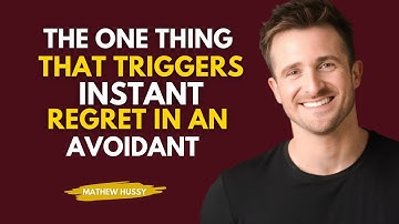 THE ONE THING THAT TRIGGERS INSTANT REGRET IN AN AVOIDANT – MATTHEW HUSSEY