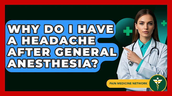 Why Do I Have A Headache After General Anesthesia? - Pain Medicine Network