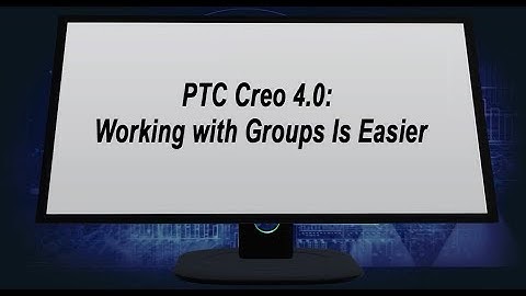 PTC Creo 4.0 - Working with Groups Is Easier