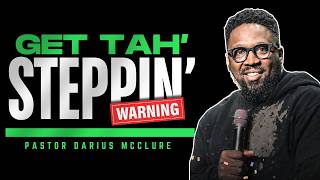 Pastor Darius McClure | WARNING MESSAGE | Wrong Energy? Get Ta Steppin’