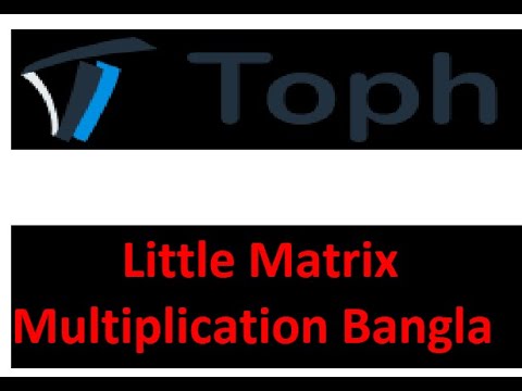 Little Matrix Multiplication || Toph Bangla Solution Tutorial -22 #rayhanbiinamir