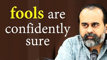 Wise ones are unsure, the fools are confidently sure || Acharya Prashant (2020)