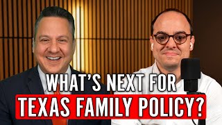 What’s Next For Texas Family Policy? @thelukemaciasshow