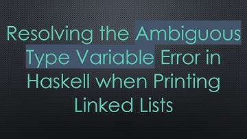Resolving the Ambiguous Type Variable Error in Haskell when Printing Linked Lists