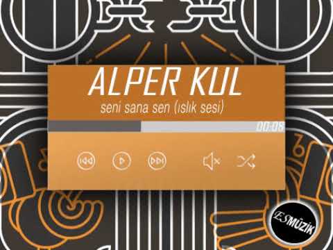 Alper kul - seni sana sen(ıslık sesi)