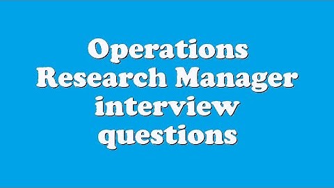 Operations Research Manager interview questions