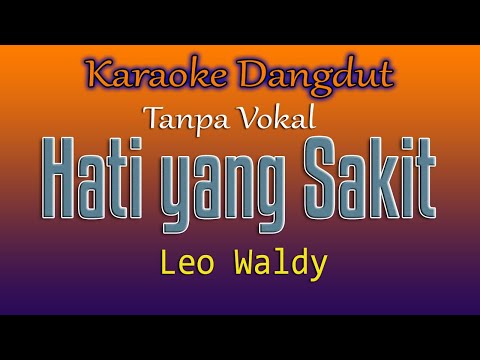 HATI YANG SAKIT - LEO WALDY  ( KARAOKE DANGDUT TANPA VOKAL )