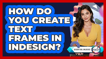 How Do You Create Text Frames In InDesign?