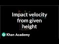Impact velocity from given height | One-dimensional motion | Physics | Khan Academy