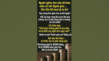 Người Nghèo Tiêu Tiền Để Thể Hiện – Người Giàu Mua Tự Do