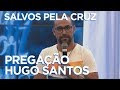 NOITE DE LOUVOR | SALVOS PELA CRUZ | PREGAÇÃO HUGO SANTOS [CC]