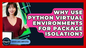 Why Use Python Virtual Environments For Package Isolation? - Server Logic Simplified