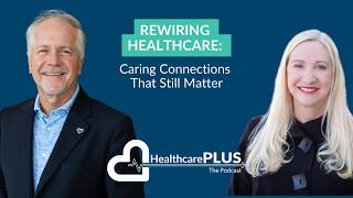125_Rewiring Healthcare: Caring Connections That Still Matter