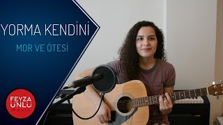 Mor Ve Ötesi - Yorma Kendini / Feyza Ünlü (Cover)