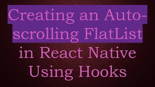 Creating an Auto-scrolling FlatList in React Native Using Hooks