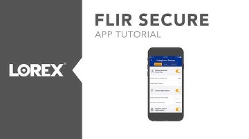 Lorex by FLIR - FLIR Secure App Tutorial