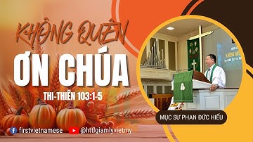 KHÔNG QUÊN ƠN CHÚA | THI-THIÊN 103:1-5 | MỤC SƯ PHAN ĐỨC HIẾU | BGCH NGÀY 19 THÁNG 11 NĂM 2023