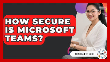 How Secure Is Microsoft Teams? - Admin Career Guide