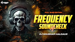 🚨 DJ Soundcheck 2025 | Frequency Soundcheck 4 | Full Bass Edition | DJ Shubham Haldaur