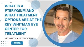 What is a Pterygium and what treatment options are at the Key Whitman Eye Center for treatment?