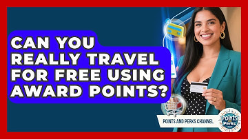 Can You Really Travel For Free Using Award Points? - Points and Perks Channel