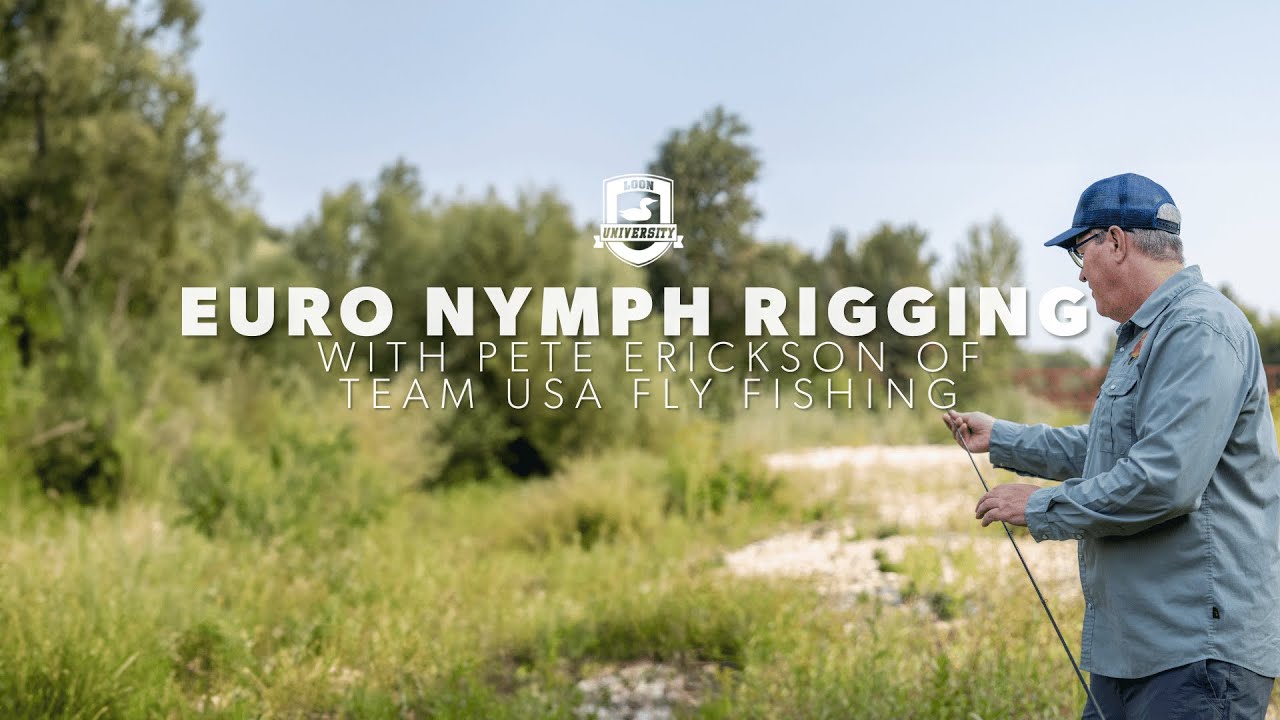 Loon University: Euro Nymph Rigging with Pete Erickson of Team USA Fly Fishing