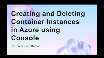 Creating and Deleting Container Instances in Azure using Console