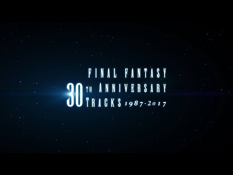 『FINAL FANTASY 30th Anniversary Tracks 1987-2017【映像付サントラ／Blu-ray Disc Music】』告知PV２