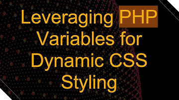 Leveraging PHP Variables for Dynamic CSS Styling