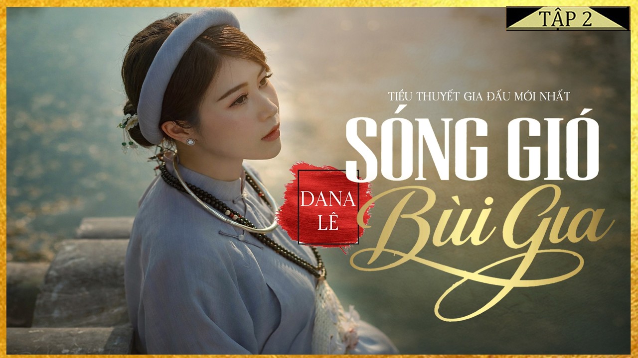 SÓNG GIÓ BÙI GIA [Tập 2] - Tiểu Thuyết Chạm Tới Trái Tim Hàng Triệu Người - Lam Phương D