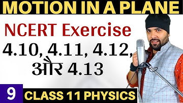 Exercise 4.10 to 4.13 Chapter 4 Motion In A Plane Class 11 Physics