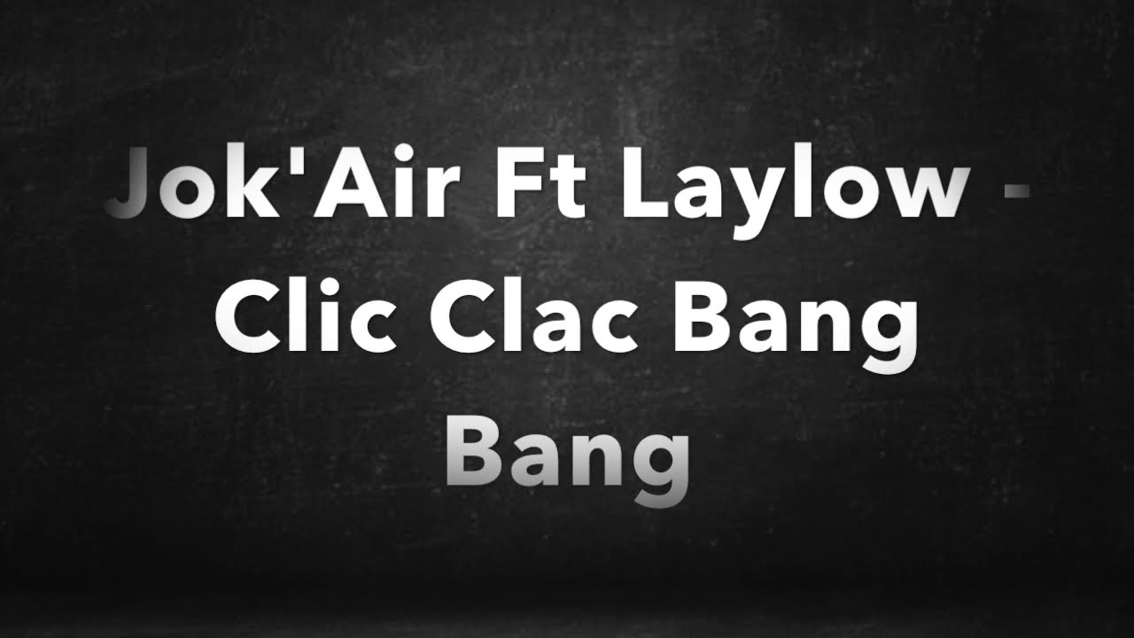 Jok'Air Ft Laylow - Clic Clac Bang Bang (Paroles/Lyrics) - YouTube